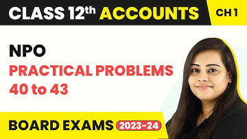 Financial Statement of NPO - Practical Problems 40 to 43 | Class 12 Accounts Chapter 1 (2022-23)