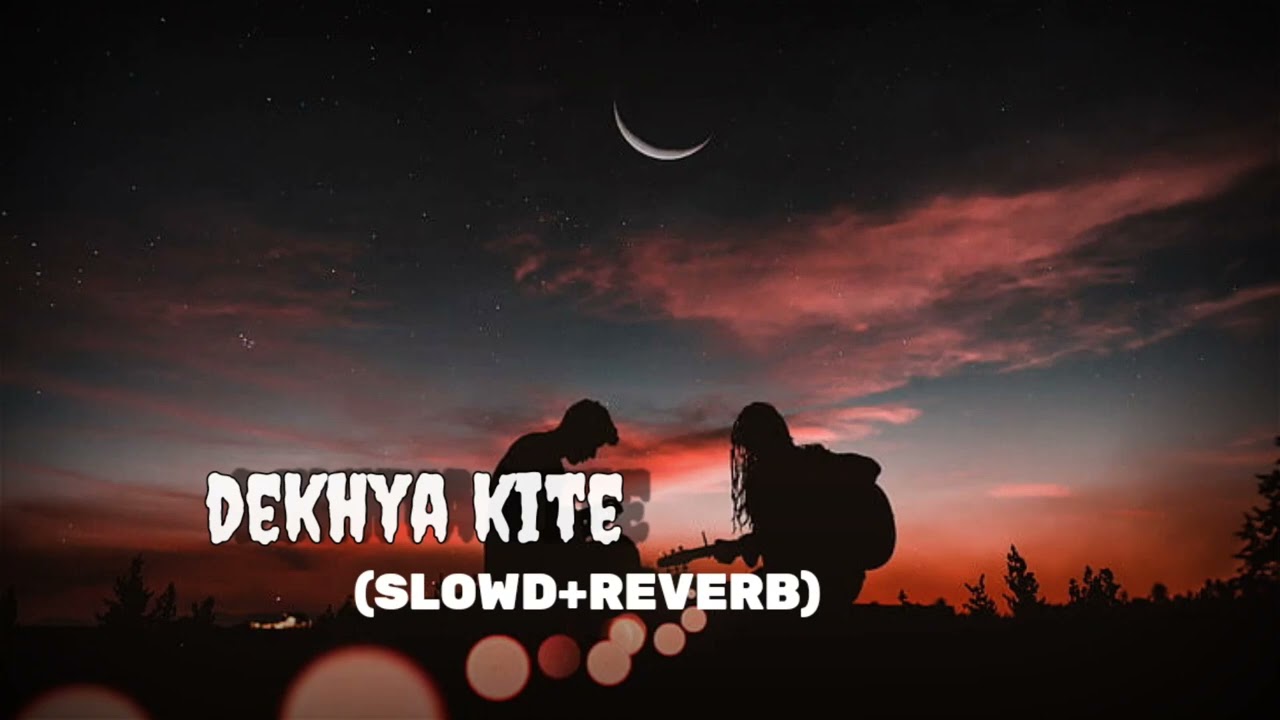 Dekhya kite (Slowd+Reverb) Lo-fi song YTX/