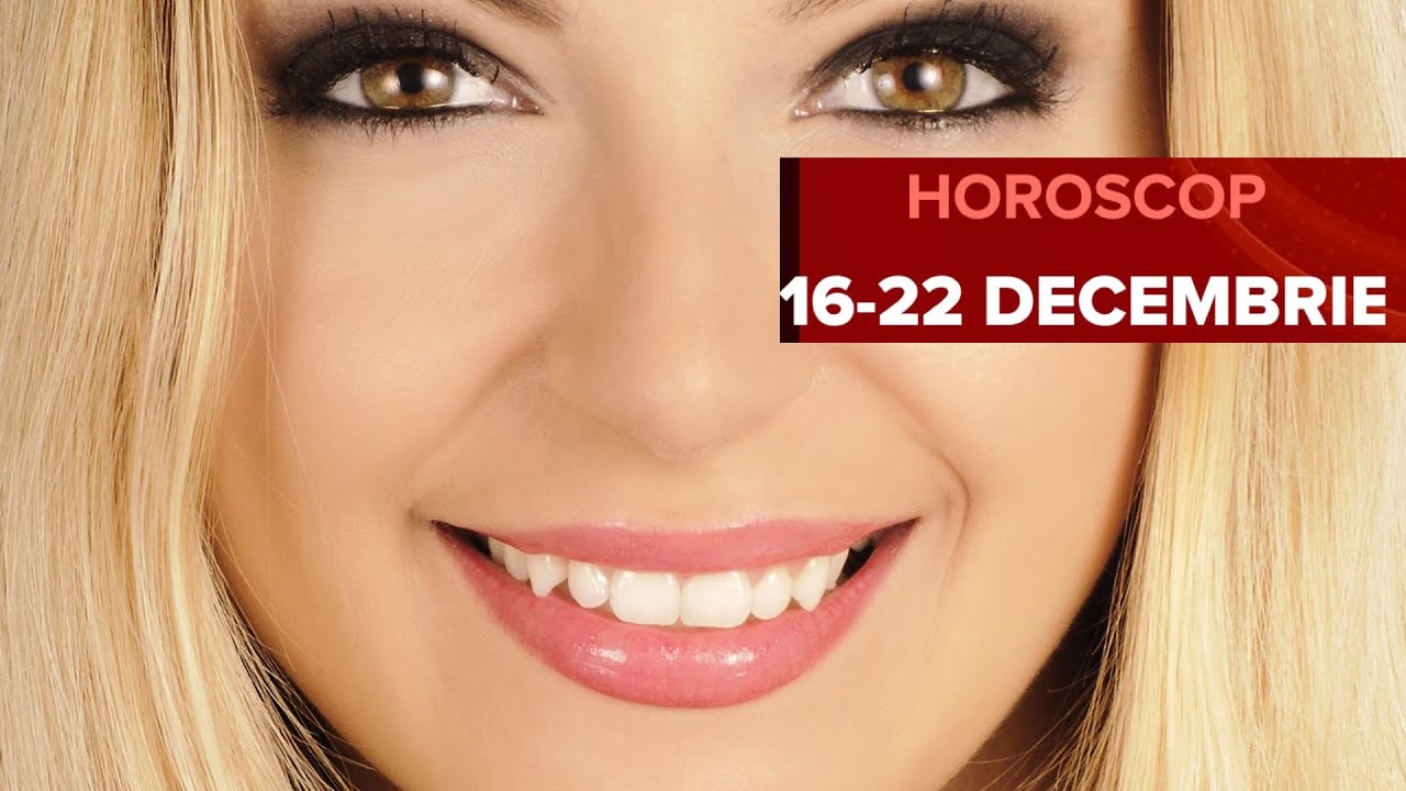 Horoscop Saptamanal 16 La 22 Decembrie