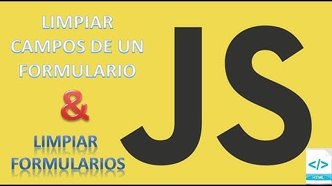 LIMPIAR ciertos campos de un Formulario HTML con Javascript.