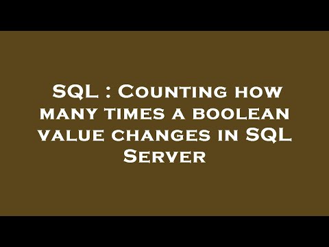 SQL : Counting how many times a boolean value changes in SQL Server