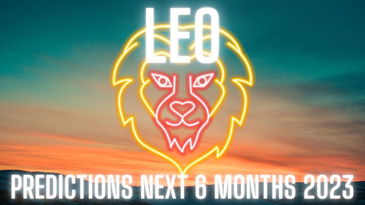 Leo ♌️ - Prediction For The Next 6 Months -- July - December 2023.