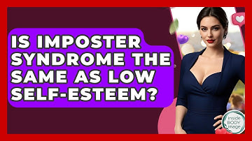 Is Imposter Syndrome The Same As Low Self-Esteem? - Inside Body Image