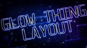 GD 2.11| Glow Thing | Full Layout