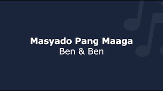 Masyado Pang Maaga - Ben & Ben | Lyrics