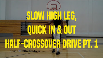 Slow High Leg, Quick In & Out Half-Crossover Drive Pt. 1 | Dre Baldwin