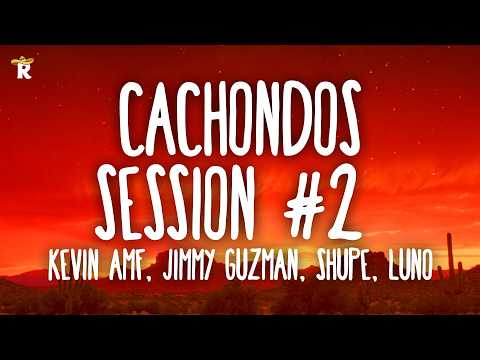 Kevin AMF, Jimmy Guzman, $HUPE, Luno & Angel Almaguer - Cachondos Session #2 (Letra)
