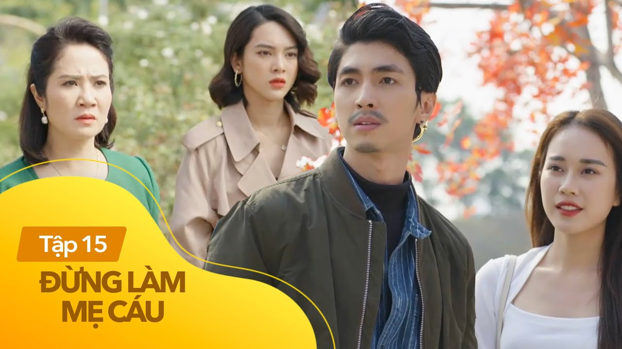 Đừng Làm Mẹ Cáu - Tập 15 | Mẹ Khôi xử lý con trai lăng... - youtube