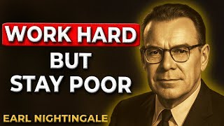 Why Hard Work Alone Will Never Make You Rich | Earl Nightingale