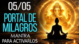 💥GANESHA ABRE EL PORTAL 05/05 👉 SE ACTIVAN LOS MILAGROS ✨ Mantra para Manifestar tu Nueva Vida