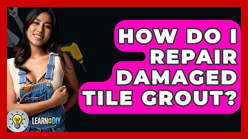 How Do I Repair Damaged Tile Grout? - LearnToDIY360.com