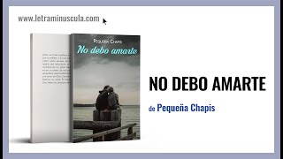 No Debo Amarte, De Pequeña Chapis Editorial Letra Minúscula Booktrailer