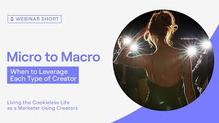 Micro to Macro: When to Leverage Each Type of Content Creator
