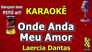 Karaokê Onde Anda Meu Amor - Laercia Dantas Garçom Tem Pitu Ai