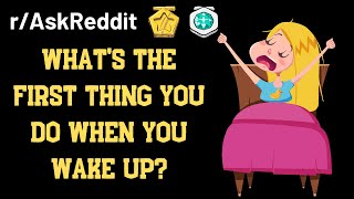 What's the first thing you do when you wake up? (r/AskReddit)