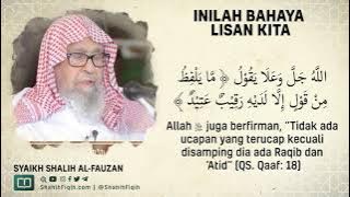 Inilah Bahaya Lisan Kita - Syaikh Shalih Al-Fauzan #nasehatulama