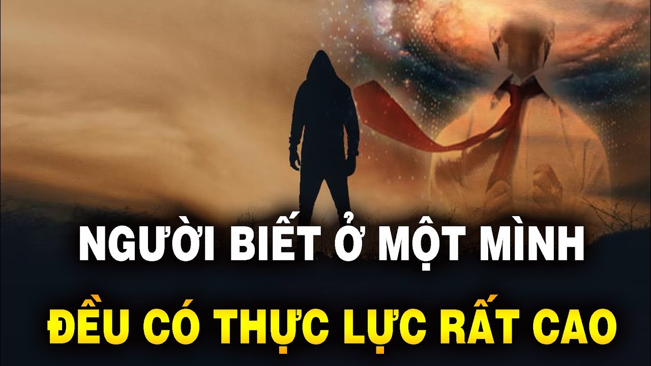 Người biết ở một mình đa số là những người có thực lực rất cao | NGẪM PLUS