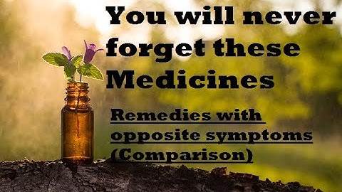 REMEDY COMPARISON : OF OPPOSITE SYMPTOMS (FROM ALLEN