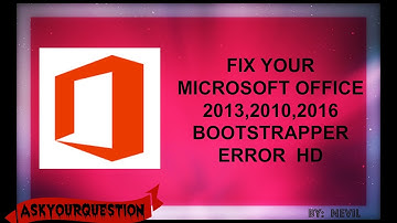 FIX MICROSOFT OFFICE BOOTSTRAPPER ERROR 2013, 2010, 2016