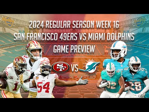 2024 Week 16 Game Preview: San Francisco 49ers vs Miami Dolphins