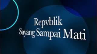 Repvblik - Sayang Sampai Mati [Unofficial Lyric Video]