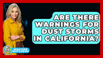 Are There Warnings For Dust Storms In California? - Weather Watchdog