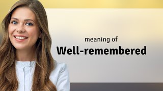 Understanding the Phrase "Well-Remembered"