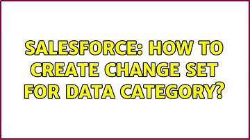 Salesforce: How to create change set for Data Category?
