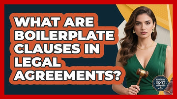What Are Boilerplate Clauses In Legal Agreements? - Avoiding Common Legal Mistakes
