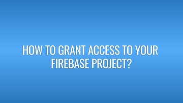 How to grant access to your Firebase project?