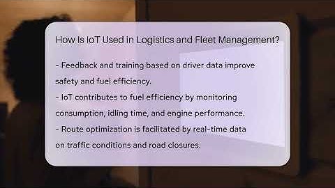 How Is IoT Used in Logistics and Fleet Management? - Talking Tech Trends