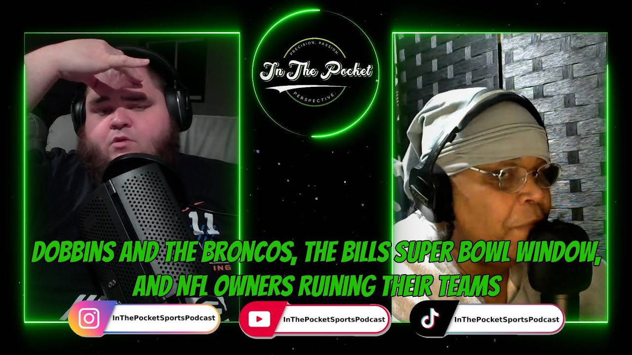 Dobbins and the Broncos, the Bills Future, and NFL Owners Ruining Their Teams | In The Pocket