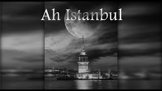 Ah Istanbul - Sad Music | موسيقى حزينة جدا