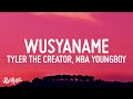 Tyler, The Creator - WUSYANAME (Lyrics) ft. YoungBoy Never Broke Again & Ty Dolla $ign