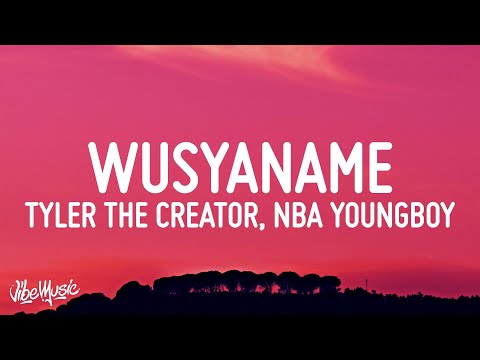 Tyler, The Creator - WUSYANAME (Lyrics) ft. YoungBoy Never Broke Again & Ty Dolla $ign