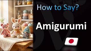 How to Pronounce ''Amigurumi'' Correctly! (Japanese) - YouTube