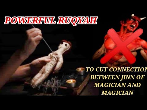 POWERFUL RUQYAH TO CUT THE CONNECTION BETWEEN JINN OF MAGICIAN & MAGICIAN, REMOVE MAGIC & TO RETURN