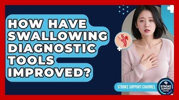How Have Swallowing Diagnostic Tools Improved? - Stroke Support Channel