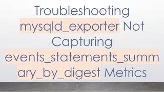 Troubleshooting mysqld_exporter Not Capturing events_statements_summary_by_digest Metrics