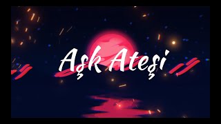 Aşk Ateşi - Aleyna Tilki 4K Lyrics