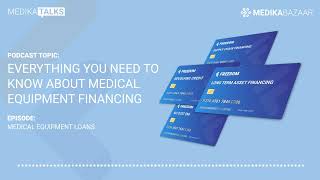 Everything you need to know about Medical Equipment Financing | #MedikaTalks #Podcast