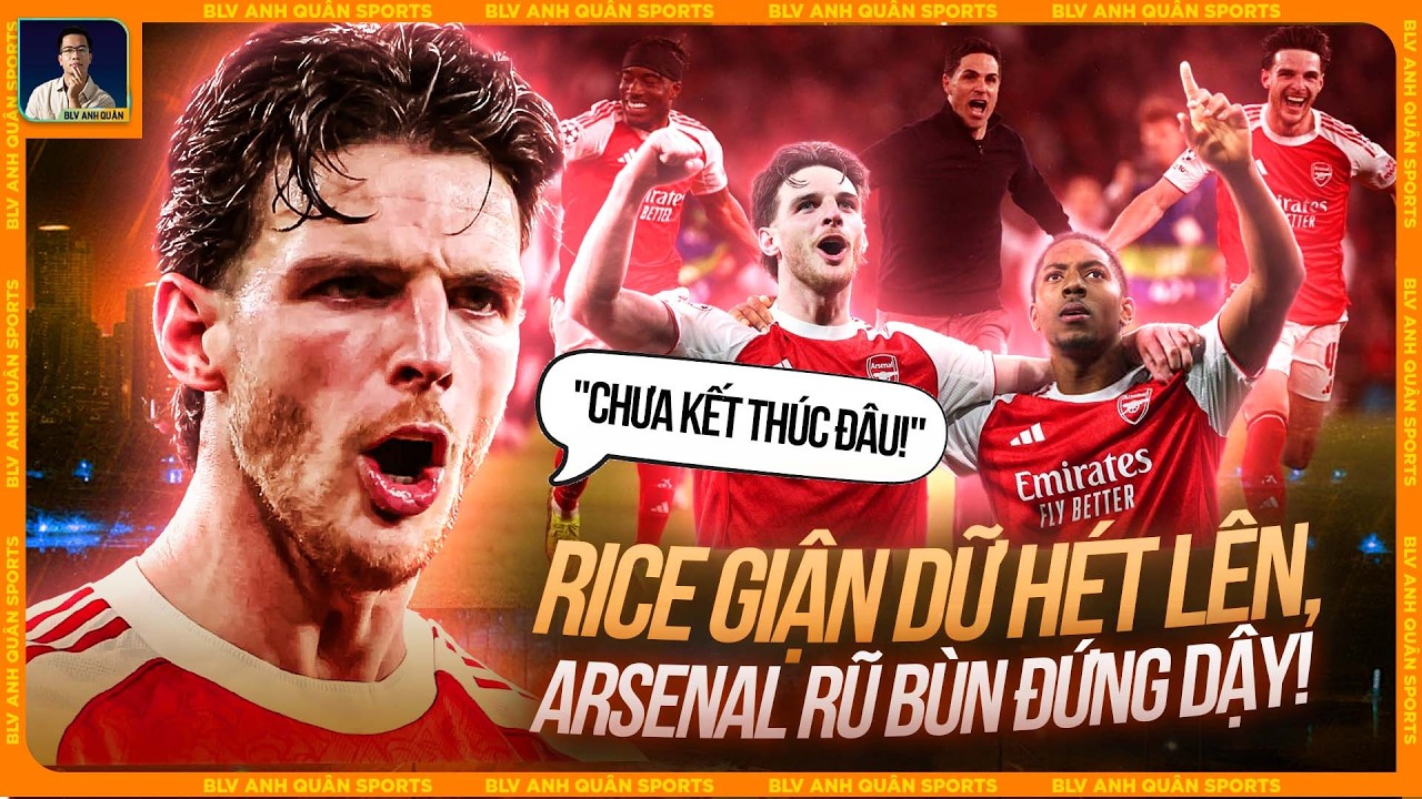 DECLAN RICE HÉT LÊN ‘CHƯA KẾT THÚC ĐÂU’ VÀ PHẦN CÒN LẠI LÀ LỊCH SỬ ...