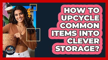 How To Upcycle Common Items Into Clever Storage?