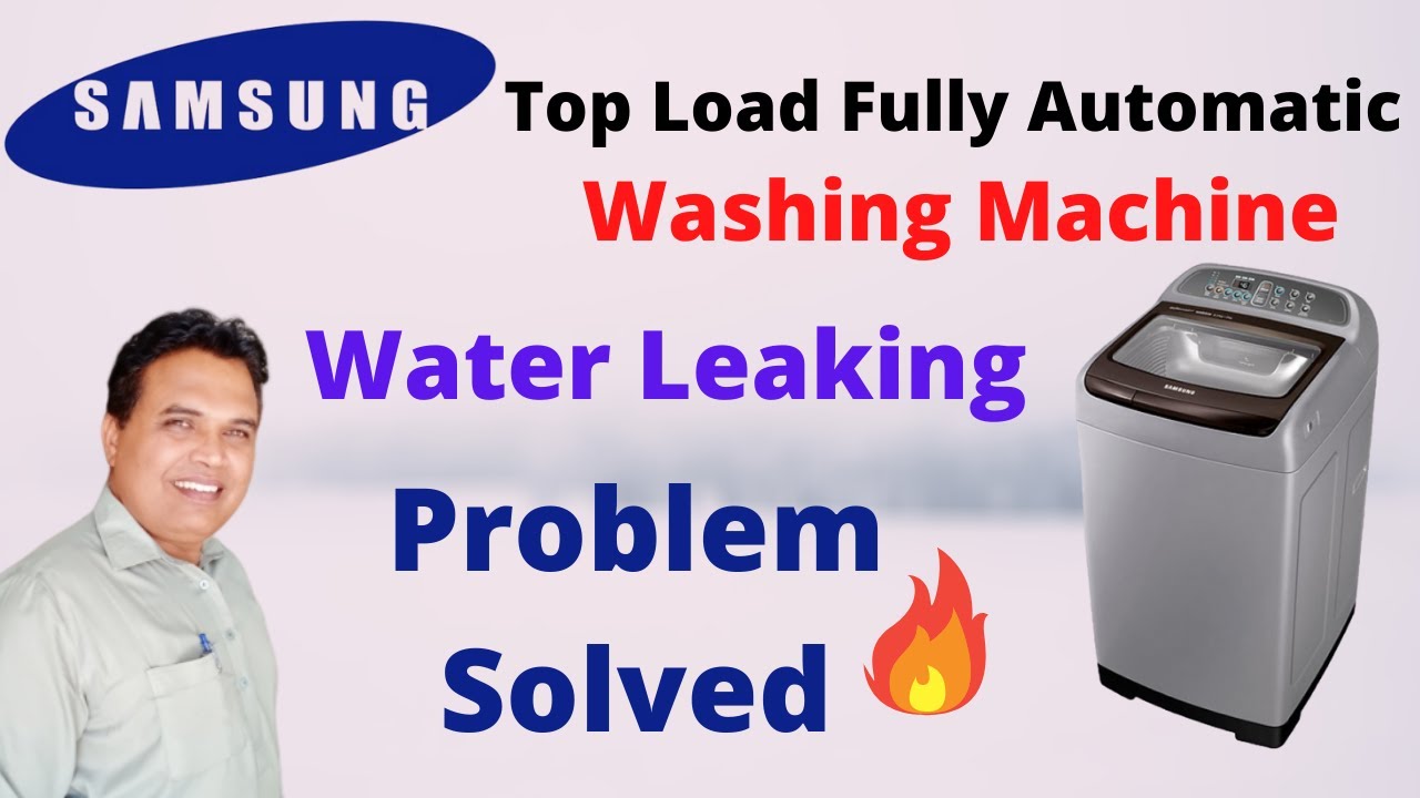 Samsung Top Load Automatic Washing Machine leaking Water Problem