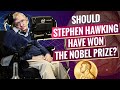 Should Stephen Hawking Have Won the Nobel Prize?