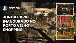 JUNGA PARK É INAUGURADO NO PORTO VELHO SHOPPING