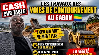 Cash Sur Table Les Routes De Contournement Au Gabon, La Vérité Sur Le Terrain
