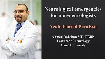 Neurological emergencies for non-neurologists - Acute Flaccid paralysis - Dr/ Ahmed Dahshan