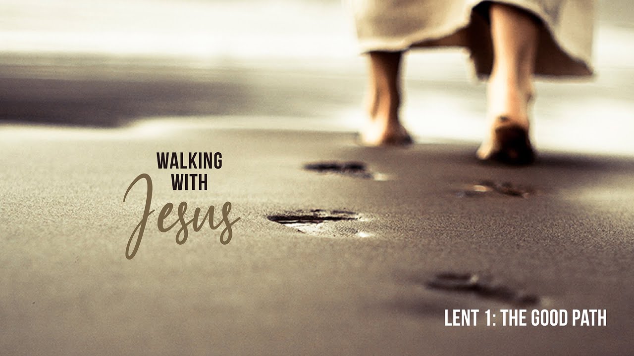 Lent Path Lent 1 - Walking with Jesus: The Good Path - YouTube