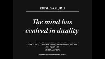 The mind has evolved in duality | J. Krishnamurti